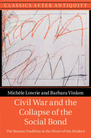Civil War and the Collapse of the Social Bond : The Roman Tradition at the Heart of the Modern-9781009014281