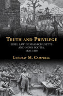 Truth and Privilege : Libel Law in Massachusetts and Nova Scotia, 1820-1840-9781009017893
