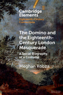The Domino and the Eighteenth-Century London Masquerade : A Social Biography of a Costume-9781009045551