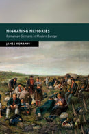 Migrating Memories : Romanian Germans in Modern Europe-9781009048446