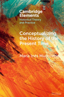 Conceptualizing the History of the Present Time-9781009048552