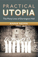 Practical Utopia : The Many Lives of Dartington Hall-9781009048729