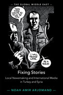 Fixing Stories : Local Newsmaking and International Media in Turkey and Syria-9781009048750