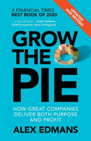 Grow the Pie : How Great Companies Deliver Both Purpose and Profit - Updated and Revised-9781009054676
