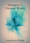 Shakespeare's Visionary Women-9781009054911