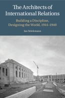 The Architects of International Relations : Building a Discipline, Designing the World, 1914-1940-9781009055130