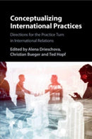 Conceptualizing International Practices : Directions for the Practice Turn in International Relations-9781009055604