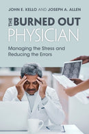 The Burned Out Physician : Managing the Stress and Reducing the Errors-9781009055918