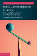 Digital Constitutionalism in Europe : Reframing Rights and Powers in the Algorithmic Society-9781009069236