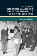 Colonial Internationalism and the Governmentality of Empire, 1893-1982-9781009069311