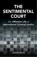 The Sentimental Court : The Affective Life of International Criminal Justice-9781009069359
