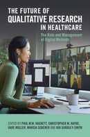 The Future of Qualitative Research in Healthcare : The Role and Management of Digital Methods-9781009073226