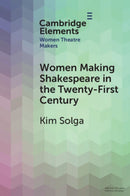 Women Making Shakespeare in the Twenty-First Century-9781009073486