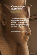 The Archaeology of Egyptian Non-Royal Burial Customs in New Kingdom Egypt and Its Empire-9781009073509