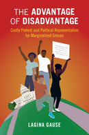 The Advantage of Disadvantage : Costly Protest and Political Representation for Marginalized Groups-9781009074322
