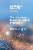 Translation as Creative-Critical Practice-9781009074834