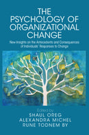The Psychology of Organizational Change : New Insights on the Antecedents and Consequences of Individuals' Responses to Change-9781009078078