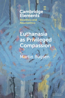 Euthanasia as Privileged Compassion-9781009078177