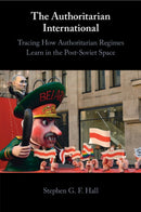The Authoritarian International : Tracing How Authoritarian Regimes Learn in the Post-Soviet Space-9781009096324