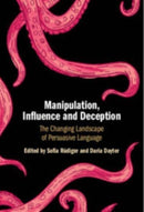 Manipulation, Influence and Deception : The Changing Landscape of Persuasive Language-9781009098724