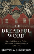 The Dreadful Word : Speech Crime and Polite Gentlemen in Massachusetts, 1690-1776-9781009098908