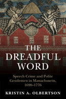 The Dreadful Word : Speech Crime and Polite Gentlemen in Massachusetts, 1690-1776-9781009102865
