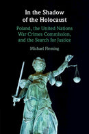In the Shadow of the Holocaust : Poland, the United Nations War Crimes Commission, and the Search for Justice-9781009107167