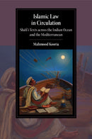 Islamic Law in Circulation : Shafi'i Texts across the Indian Ocean and the Mediterranean-9781009107679