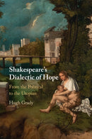 Shakespeare's Dialectic of Hope : From the Political to the Utopian-9781009107754