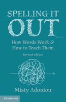 Spelling It Out : How Words Work and How to Teach Them - Revised edition-9781009112871