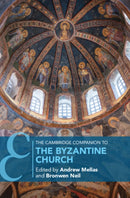 The Cambridge Companion to the Byzantine Church-9781009113212