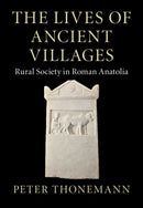 The Lives of Ancient Villages : Rural Society in Roman Anatolia-9781009123211