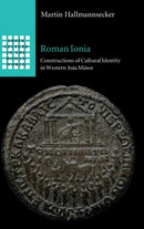 Roman Ionia : Constructions of Cultural Identity in Western Asia Minor-9781009150187