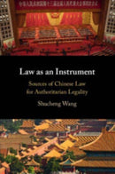 Law as an Instrument : Sources of Chinese Law for Authoritarian Legality-9781009152570