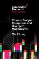 Chinese Emigre Composers and Divergent Modernisms : Chen Yi and Zhou Long-9781009158800