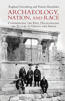 Archaeology, Nation, and Race : Confronting the Past, Decolonizing the Future in Greece and Israel-9781009160254