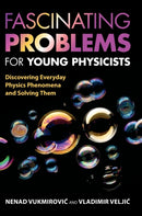 Fascinating Problems for Young Physicists : Discovering Everyday Physics Phenomena and Solving Them-9781009160285