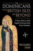 The Dominicans in the British Isles and Beyond : A New History of the English Province of the Friars Preachers-9781009164313