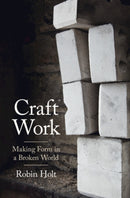 Craft Work : Making Form in a Broken World-9781009165822