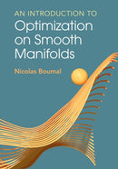 An Introduction to Optimization on Smooth Manifolds-9781009166157