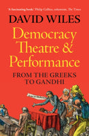 Democracy, Theatre and Performance : From the Greeks to Gandhi-9781009167994