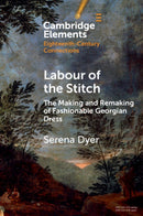 Labour of the Stitch : The Making and Remaking of Fashionable Georgian Dress-9781009177696