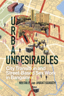 Urban Undesirables: Volume 1 : City Transition and Street-Based Sex Work in Bangalore-9781009180214