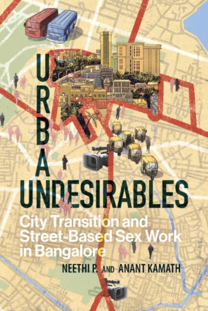 Urban Undesirables: Volume 1 : City Transition and Street-Based Sex Work in Bangalore-9781009180214