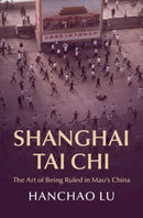 Shanghai Tai Chi : The Art of Being Ruled in Mao's China-9781009180986