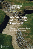 Archaeology of the Roman Conquest : Tracing the Legions, Reclaiming the Conquered-9781009181990