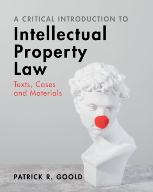 A Critical Introduction to Intellectual Property Law : Texts, Cases and Materials-9781009182270