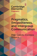 Pragmatics, (Im)Politeness, and Intergroup Communication : A Multilayered, Discursive Analysis of Cancel Culture-9781009184380
