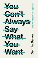 You Can't Always Say What You Want : The Paradox of Free Speech-9781009198905