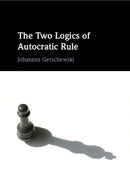 The Two Logics of Autocratic Rule-9781009199384